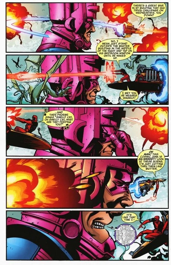 Une page de comics Marvel comportant 5 images. Sur chacune d'elle on voit Deadpool  qui papillonne autour de la tête de Galactus sur une sorte de petit esquif volant, tout en baragouinant un tas de conneries. Galactus a l'air de plus en plus énervé et sur la dernière vignette il finit par s'exclamer "La ferme ! La ferme ! La ferme !"